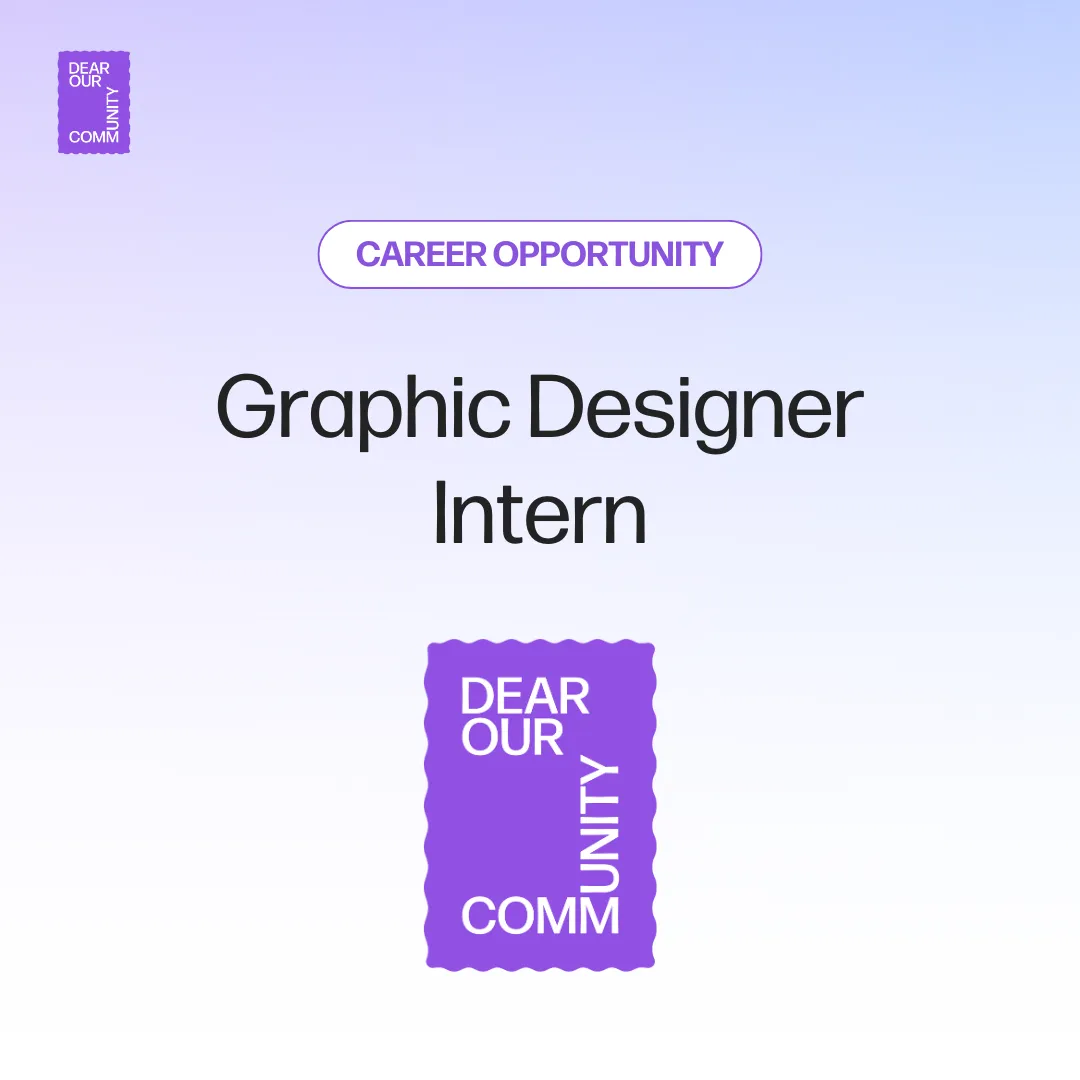 GRAPHIC DESIGNER INTERN, Dear Our Community
